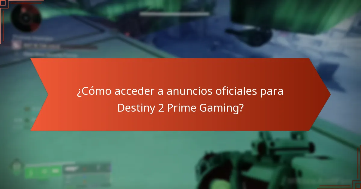 ¿Cómo acceder a anuncios oficiales para Destiny 2 Prime Gaming?