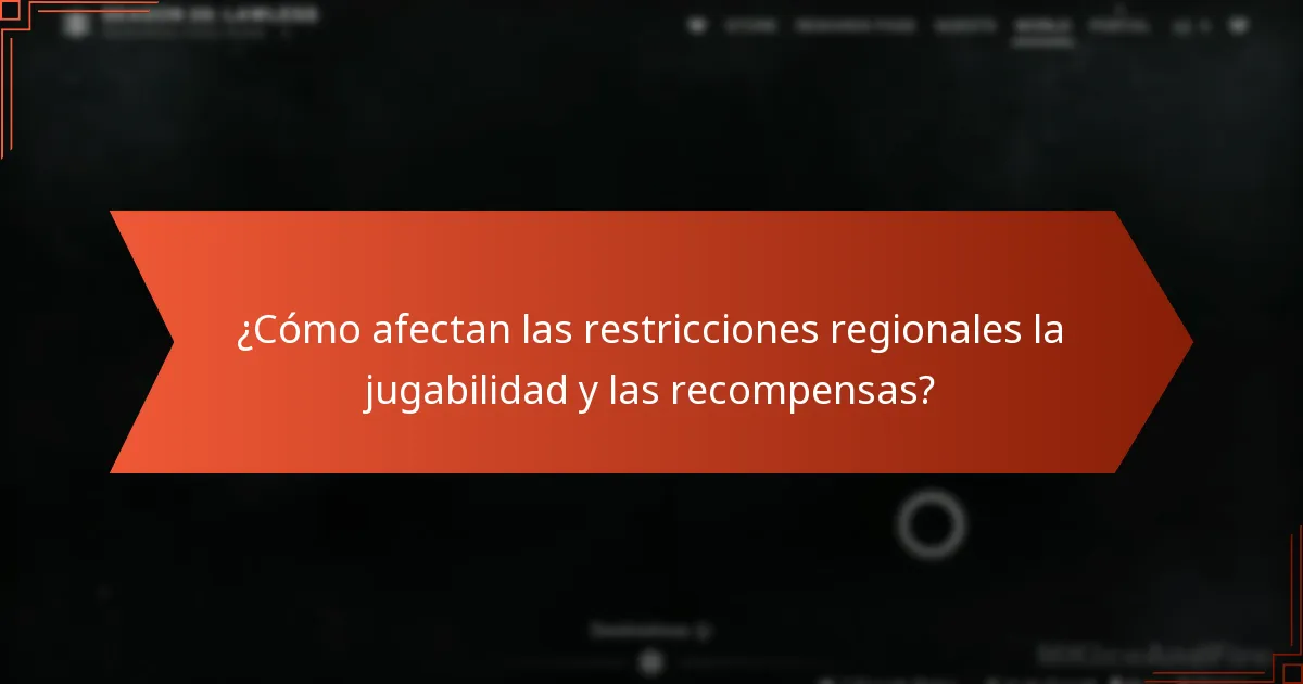 ¿Cómo afectan las restricciones regionales la jugabilidad y las recompensas?