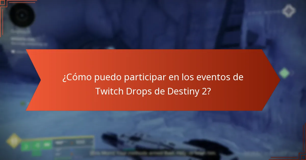 ¿Cómo puedo participar en los eventos de Twitch Drops de Destiny 2?