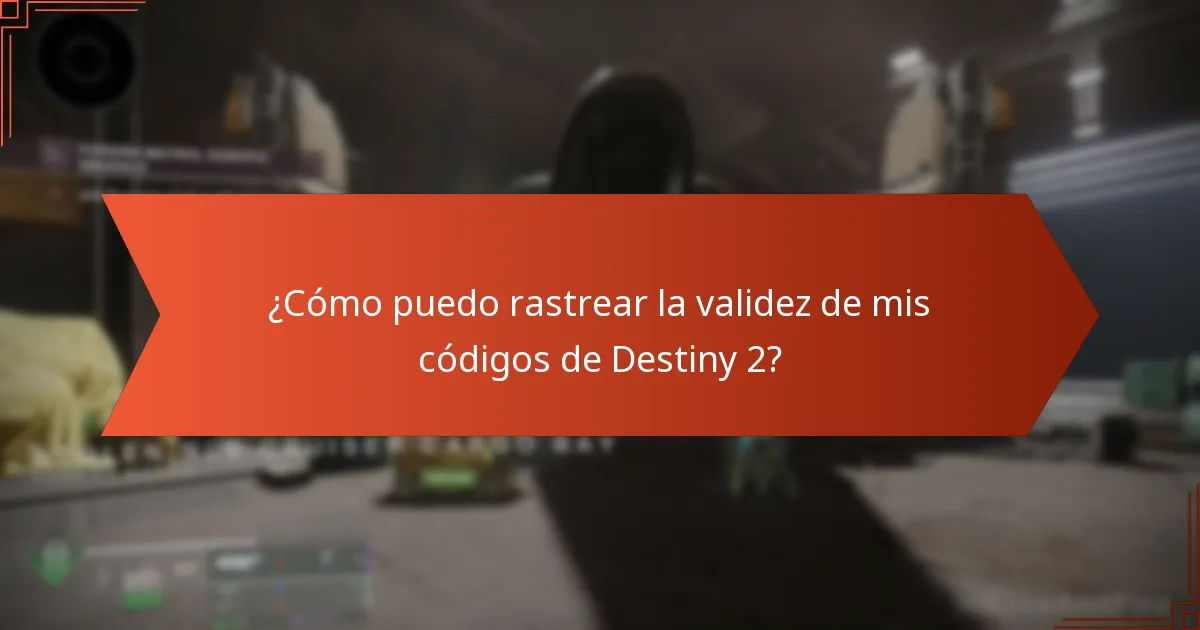 ¿Cómo puedo rastrear la validez de mis códigos de Destiny 2?
