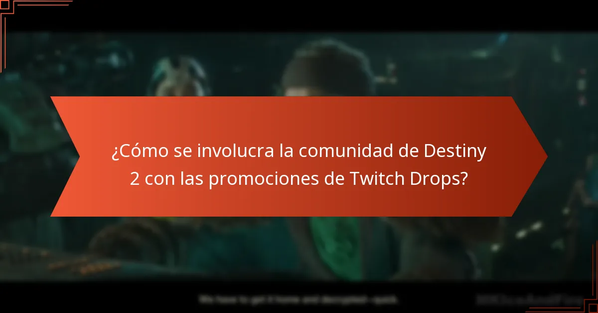 ¿Cómo se involucra la comunidad de Destiny 2 con las promociones de Twitch Drops?