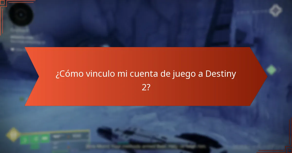 ¿Cómo vinculo mi cuenta de juego a Destiny 2?