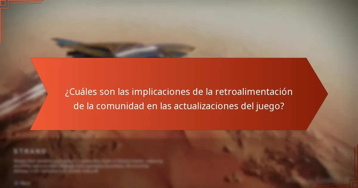 ¿Cuáles son las implicaciones de la retroalimentación de la comunidad en las actualizaciones del juego?