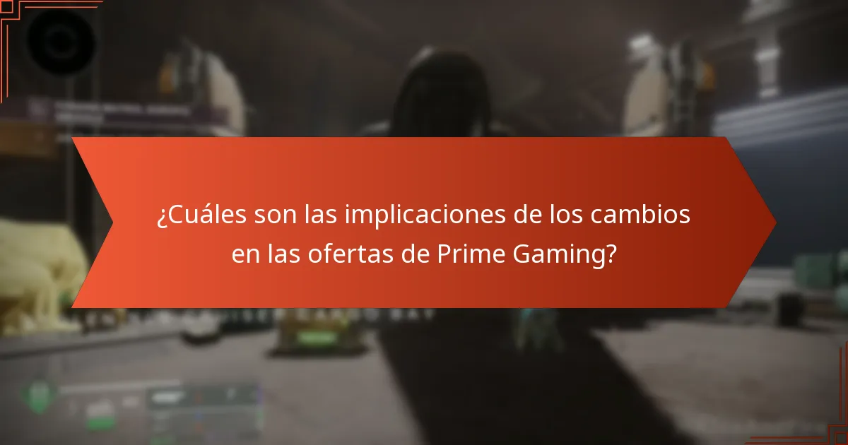 ¿Cuáles son las implicaciones de los cambios en las ofertas de Prime Gaming?
