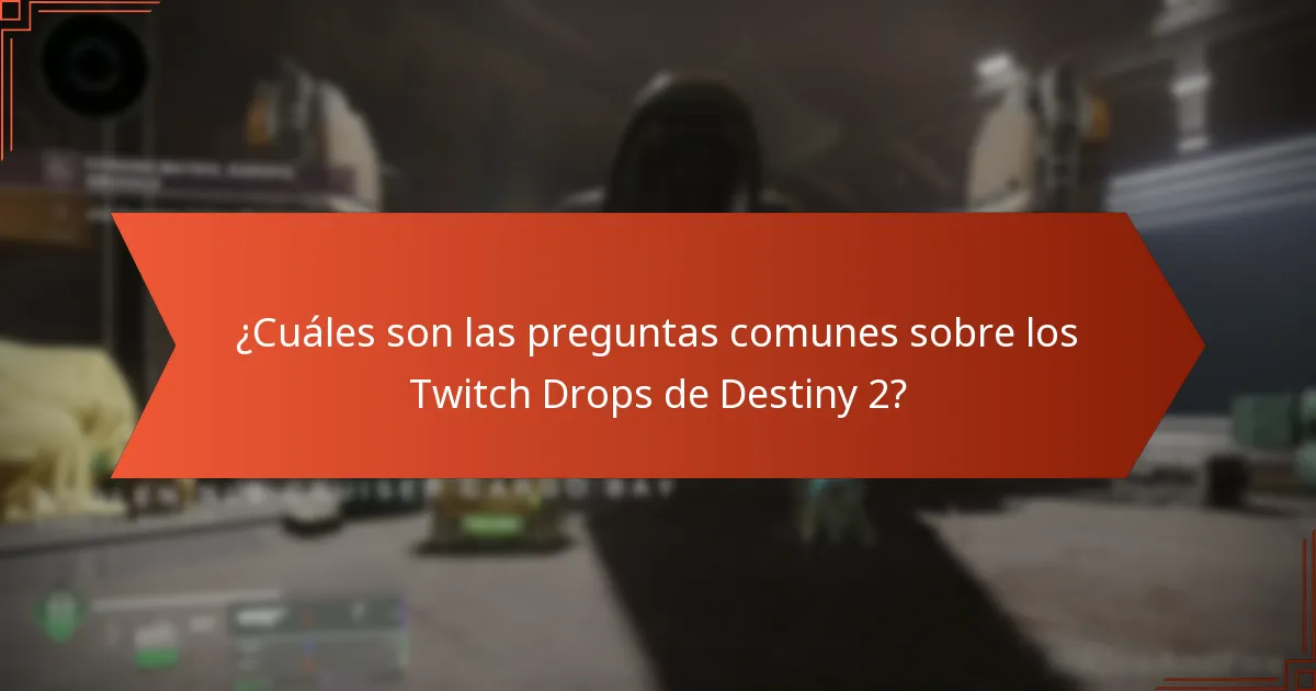¿Cuáles son las preguntas comunes sobre los Twitch Drops de Destiny 2?