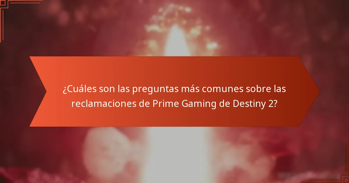 ¿Cuáles son las preguntas más comunes sobre las reclamaciones de Prime Gaming de Destiny 2?