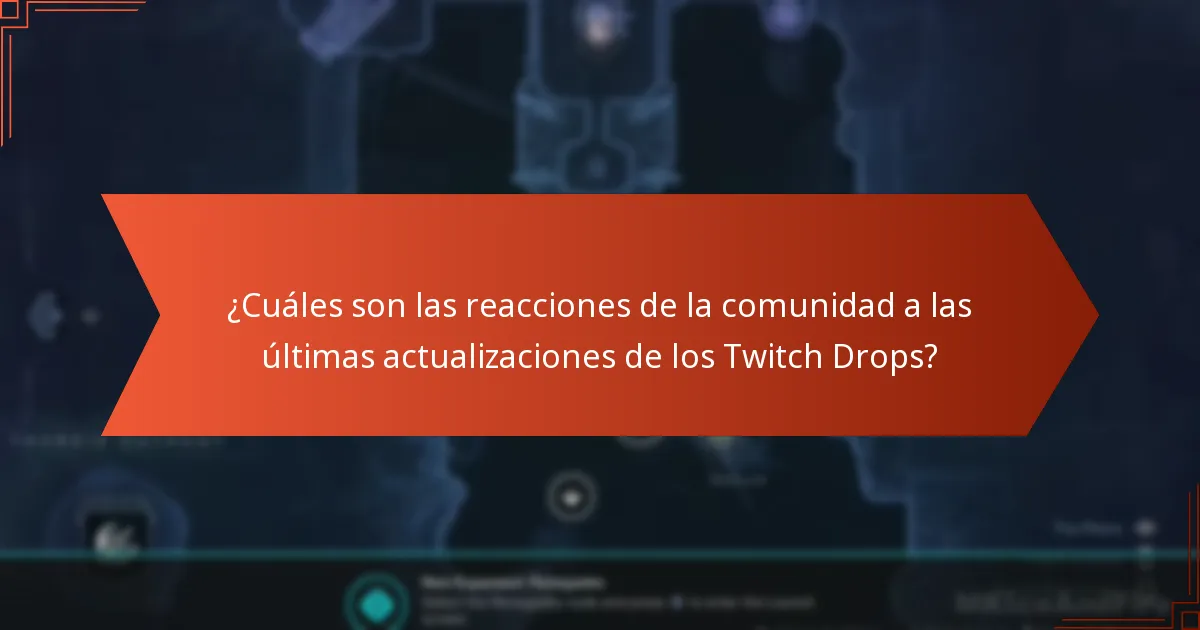 ¿Cuáles son las reacciones de la comunidad a las últimas actualizaciones de los Twitch Drops?