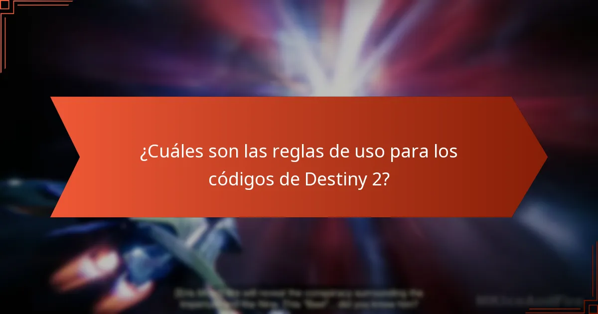 ¿Cuáles son las reglas de uso para los códigos de Destiny 2?