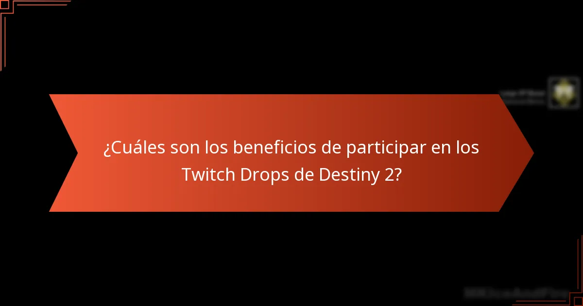 ¿Cuáles son los beneficios de participar en los Twitch Drops de Destiny 2?