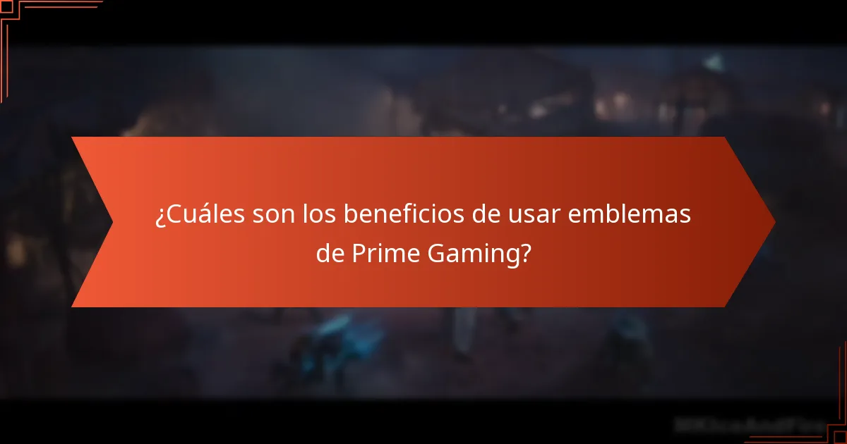 ¿Cuáles son los beneficios de usar emblemas de Prime Gaming?