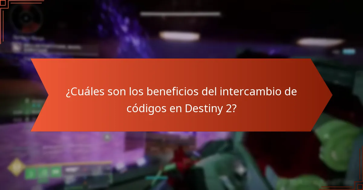¿Cuáles son los beneficios del intercambio de códigos en Destiny 2?