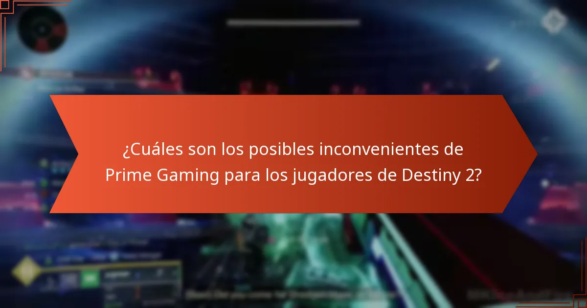 ¿Cuáles son los posibles inconvenientes de Prime Gaming para los jugadores de Destiny 2?