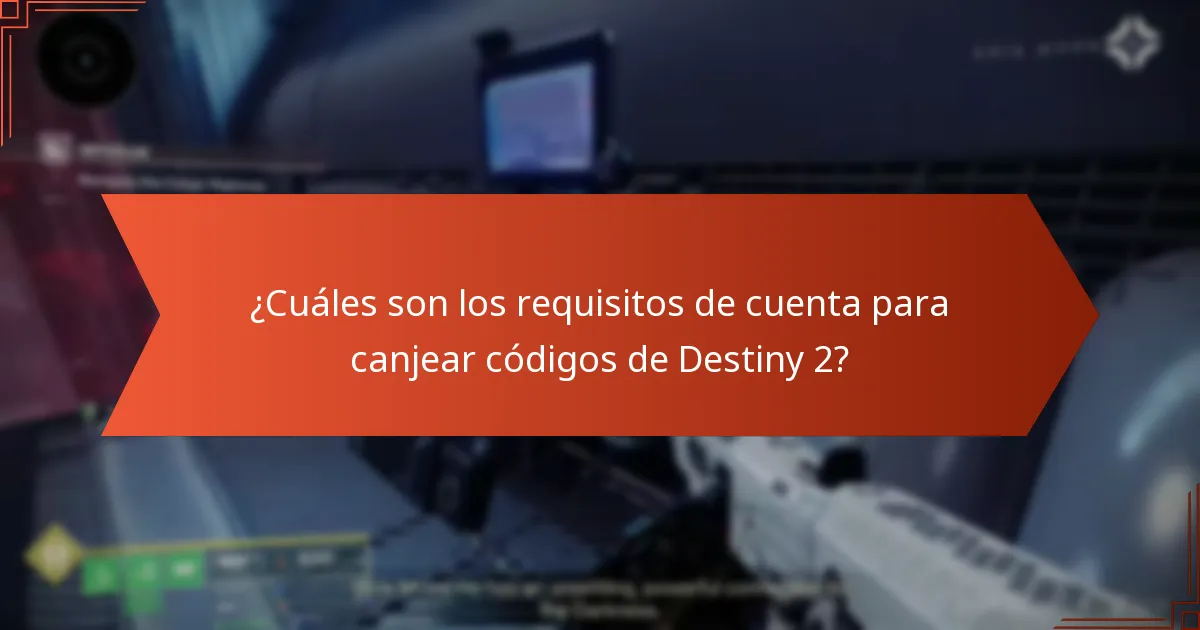 ¿Cuáles son los requisitos de cuenta para canjear códigos de Destiny 2?