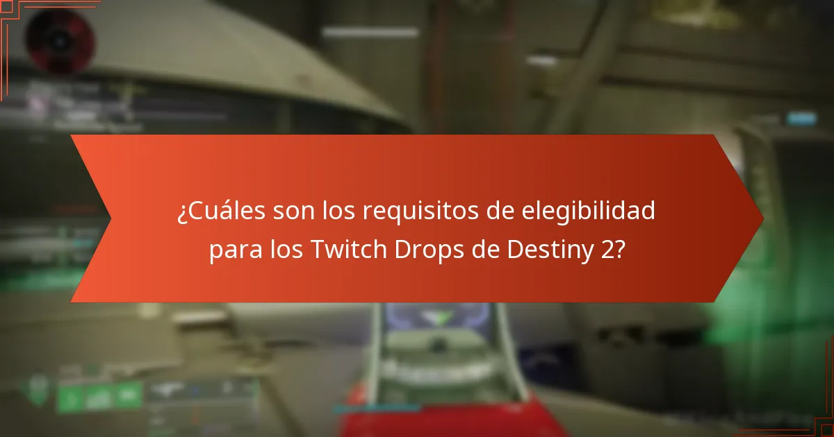 ¿Cuáles son los requisitos de elegibilidad para los Twitch Drops de Destiny 2?