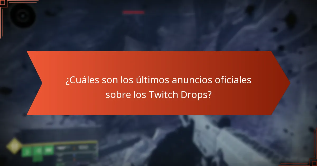 ¿Cuáles son los últimos anuncios oficiales sobre los Twitch Drops?