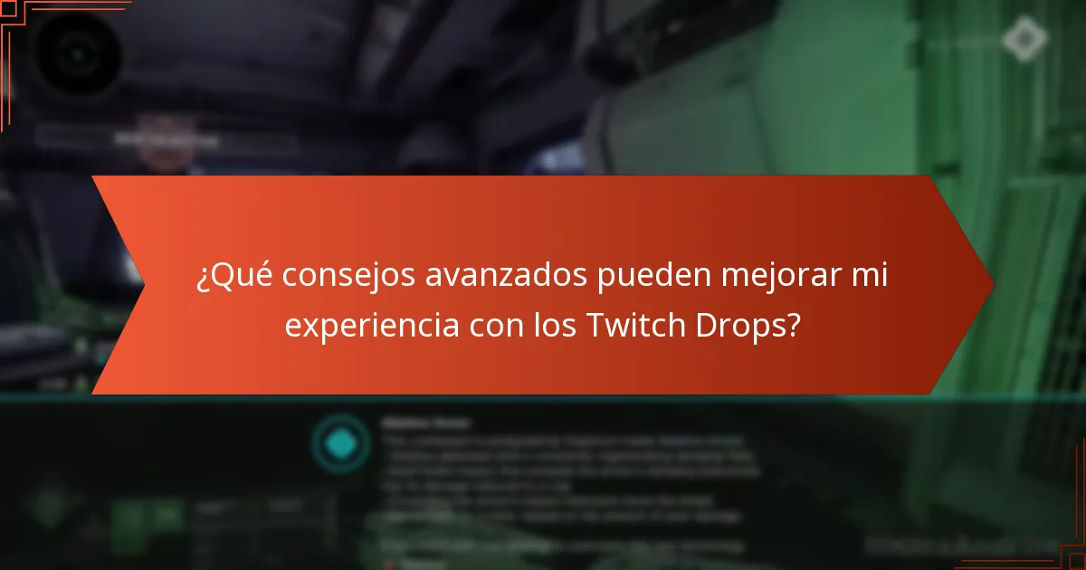 ¿Qué consejos avanzados pueden mejorar mi experiencia con los Twitch Drops?
