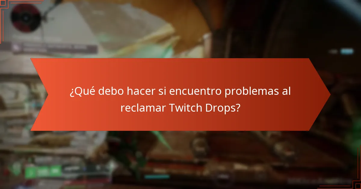 ¿Qué debo hacer si encuentro problemas al reclamar Twitch Drops?