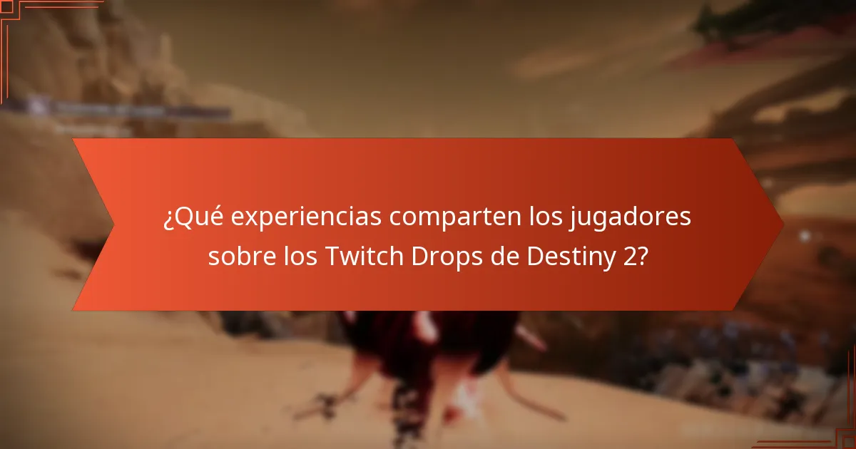 ¿Qué experiencias comparten los jugadores sobre los Twitch Drops de Destiny 2?