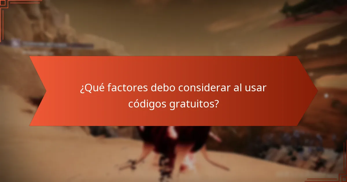 ¿Qué factores debo considerar al usar códigos gratuitos?