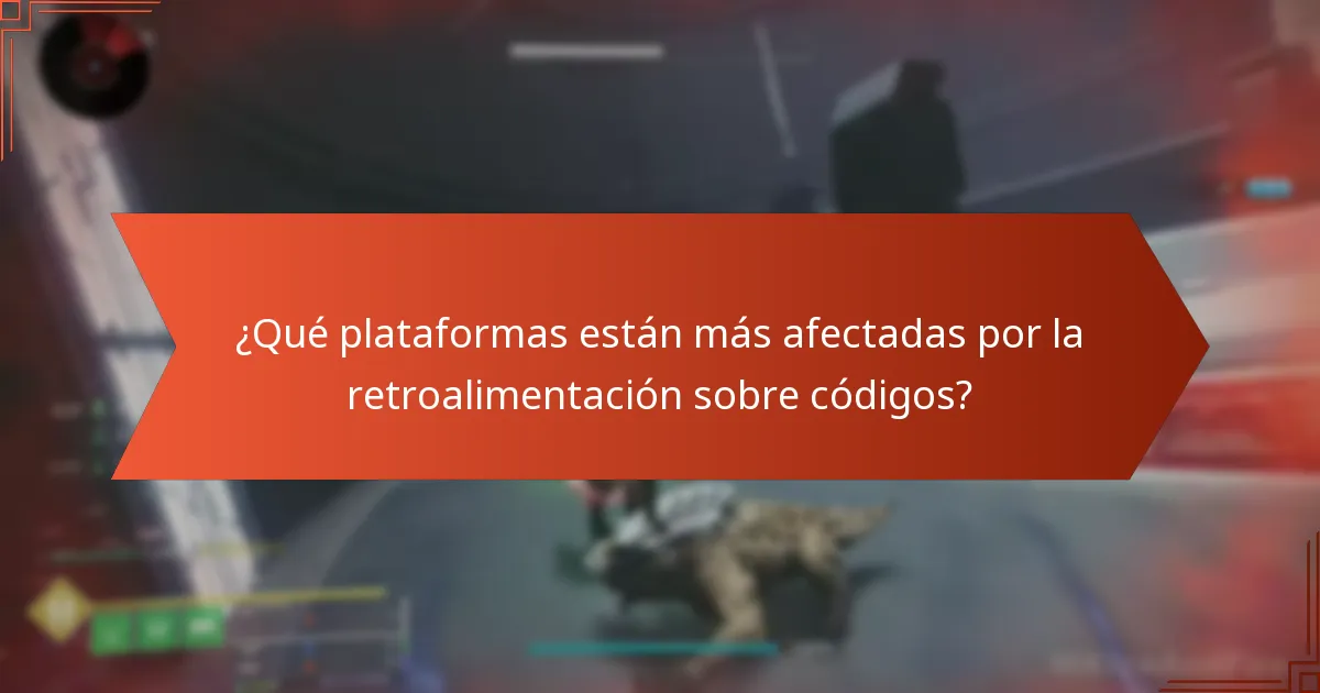 ¿Qué plataformas están más afectadas por la retroalimentación sobre códigos?