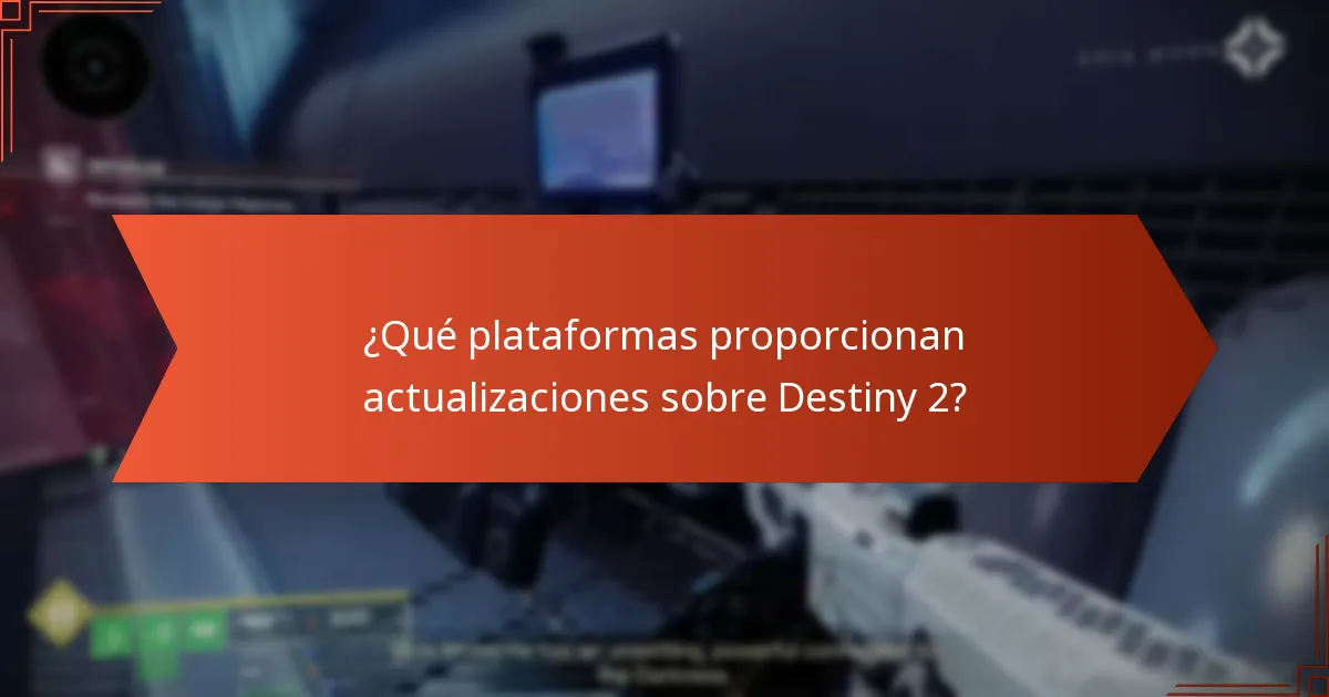 ¿Qué plataformas proporcionan actualizaciones sobre Destiny 2?