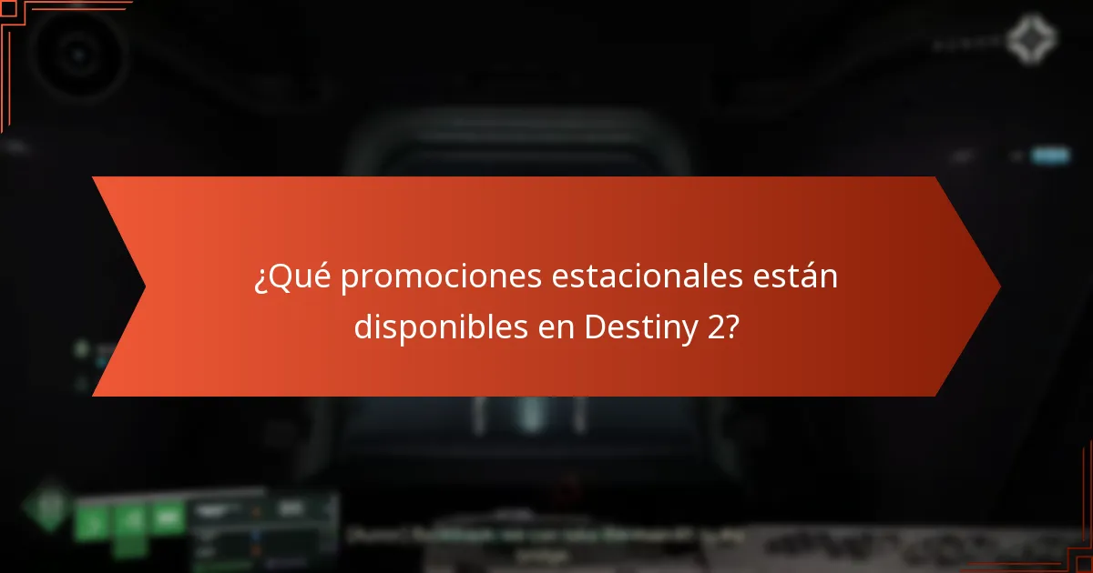 ¿Qué promociones estacionales están disponibles en Destiny 2?