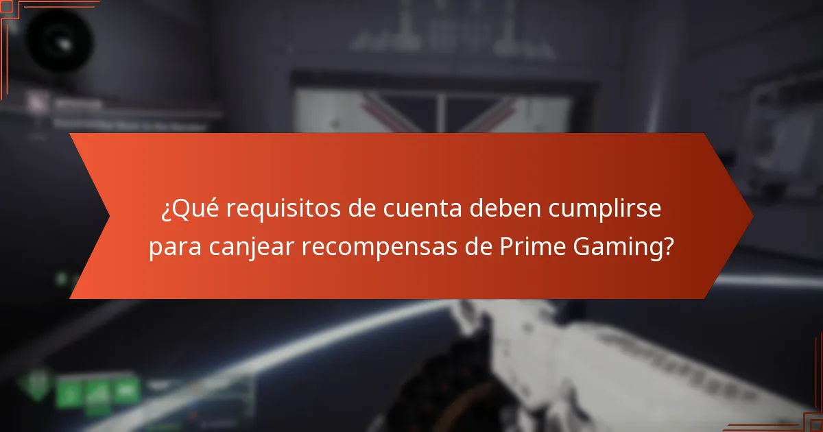 ¿Qué requisitos de cuenta deben cumplirse para canjear recompensas de Prime Gaming?